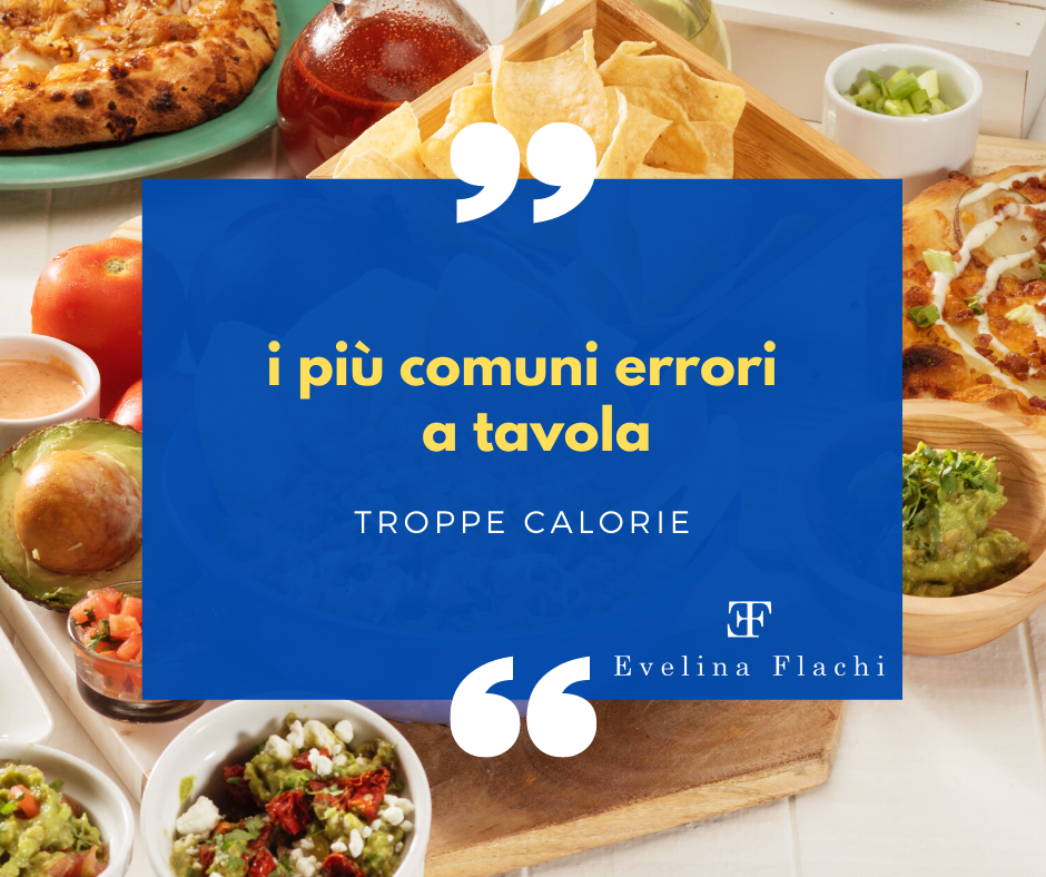 I più comuni errori a tavola: TROPPE CALORIE i piu comuni errori a tavola troppe calorie