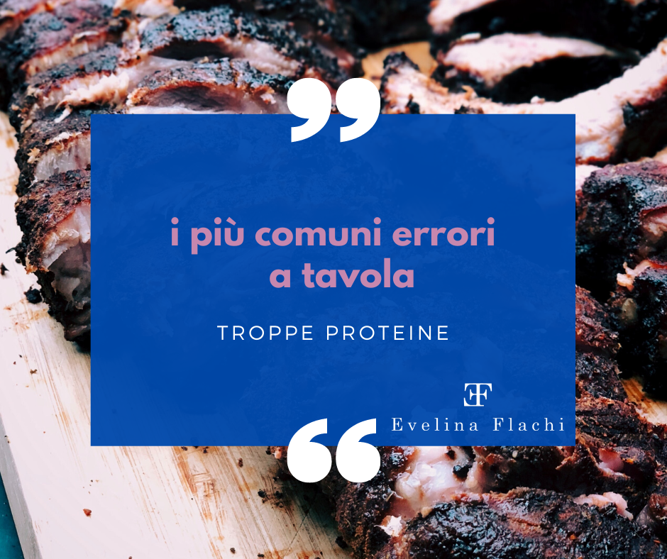 I più comuni errori a tavola: TROPPE PROTEINE i piu comuni errori a tavola troppe proteine